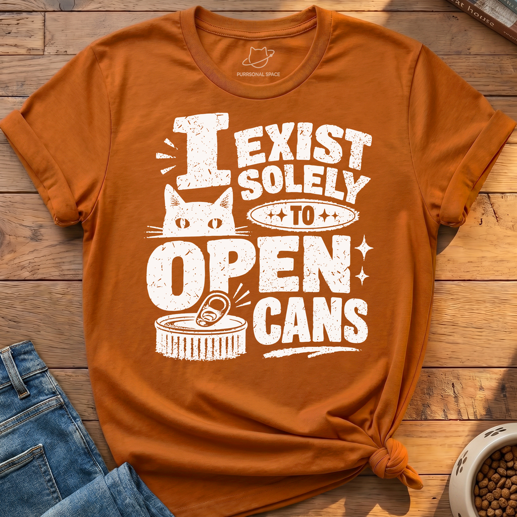Exist To Open Cans T-Shirt