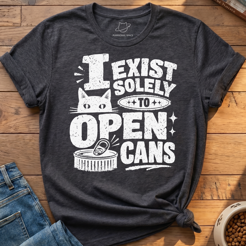 Exist To Open Cans T-Shirt