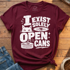 Exist To Open Cans T-Shirt