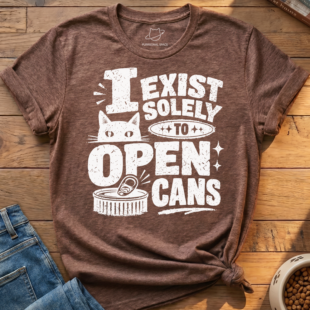 Exist To Open Cans T-Shirt