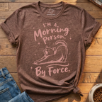 Morning Person By Force T-Shirt