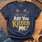 Are You Kitten Me T-Shirt