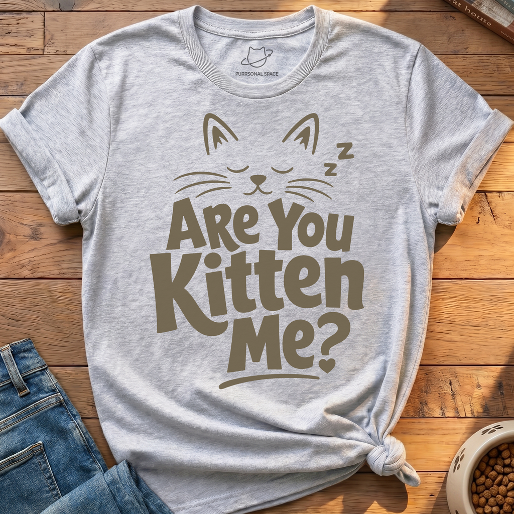 Are You Kitten Me T-Shirt