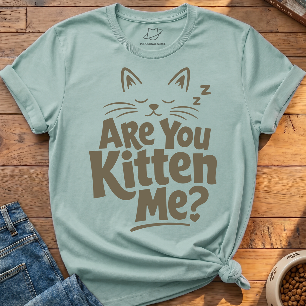 Are You Kitten Me T-Shirt
