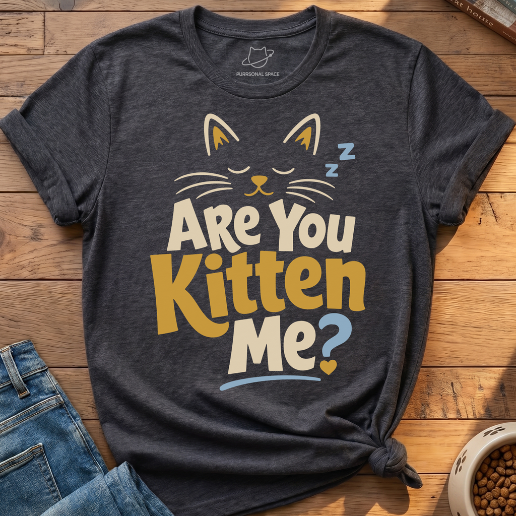 Are You Kitten Me T-Shirt