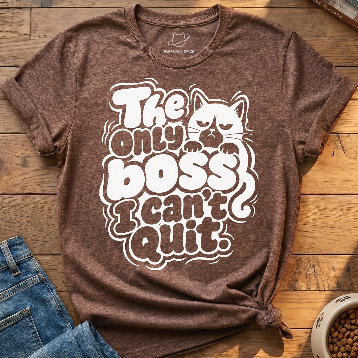 Boss I Cant Quit T-Shirt
