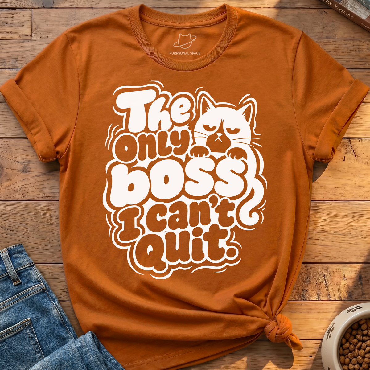 Boss I Cant Quit T-Shirt