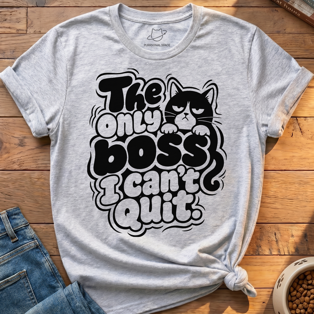 Boss I Cant Quit T-Shirt