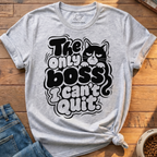 Boss I Cant Quit T-Shirt