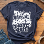 Boss I Cant Quit T-Shirt