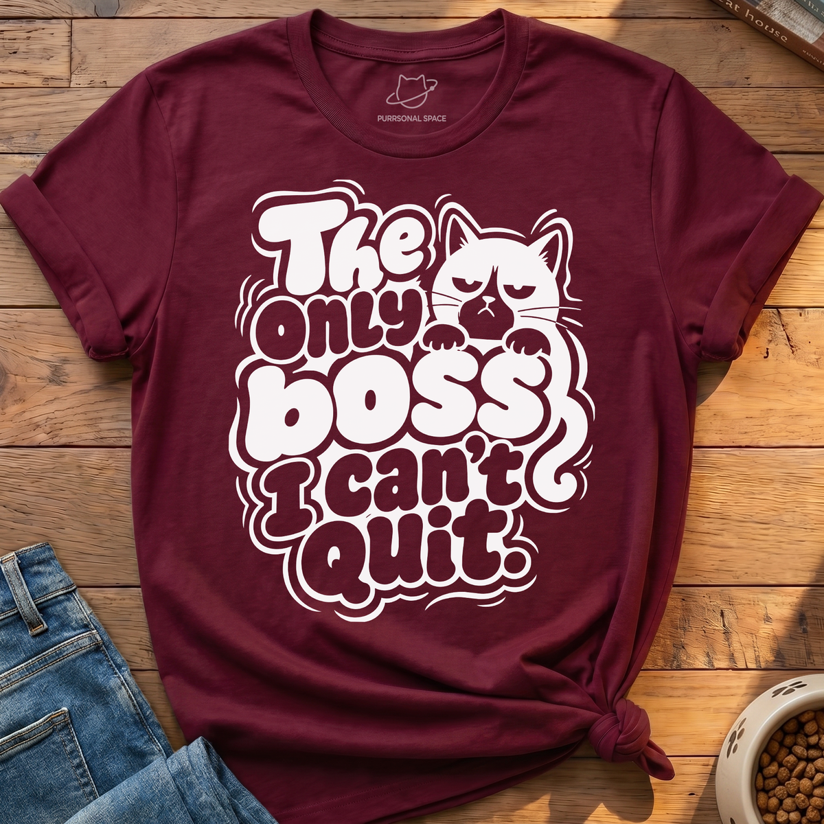 Boss I Cant Quit T-Shirt