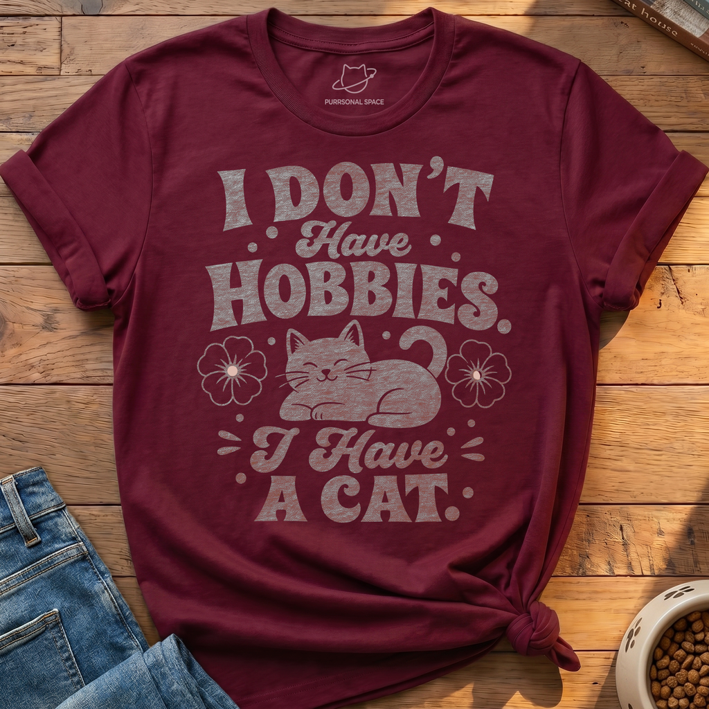 I Do Not Have Hobbies T-Shirt