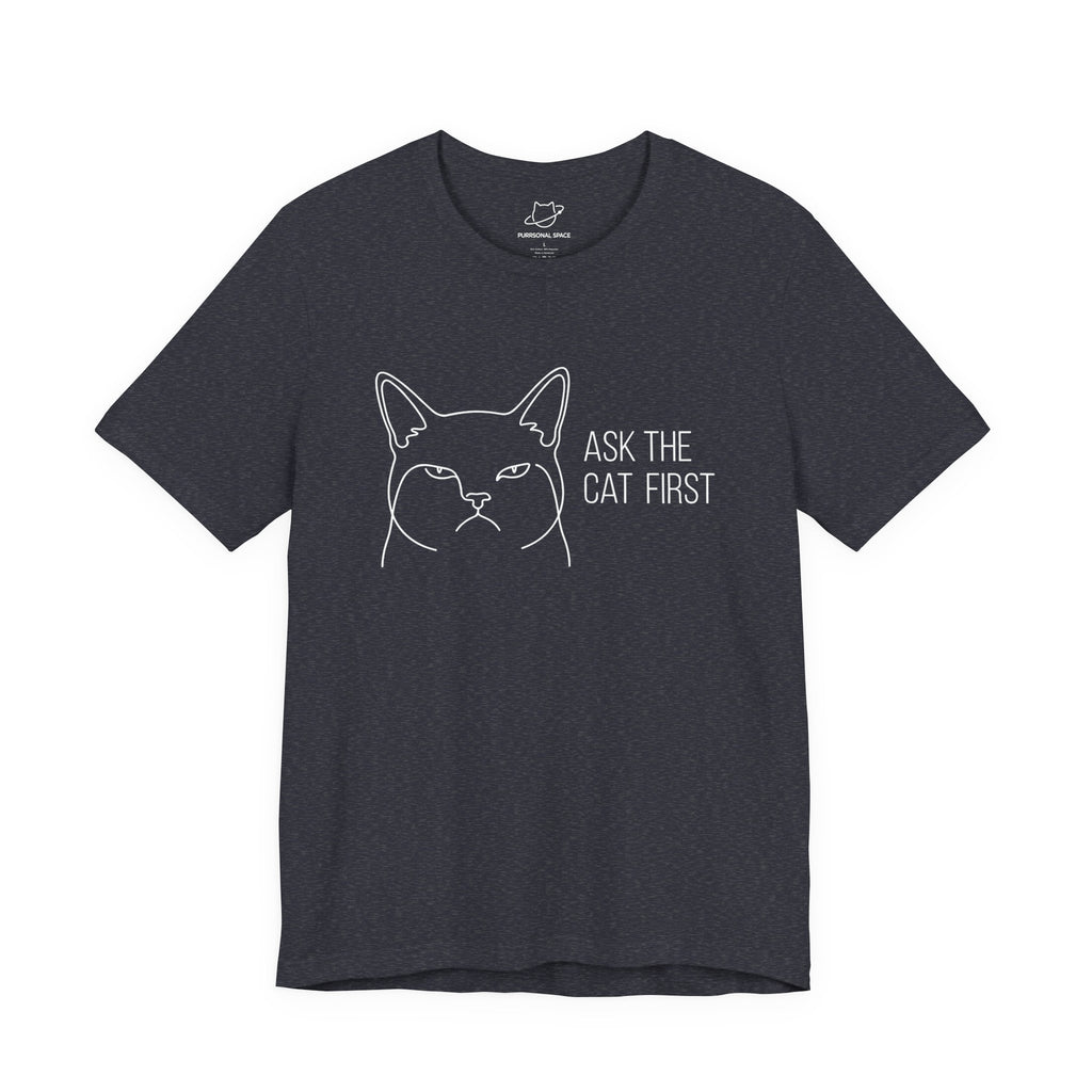 Ask The Cat First T-Shirt - Adult Unisex