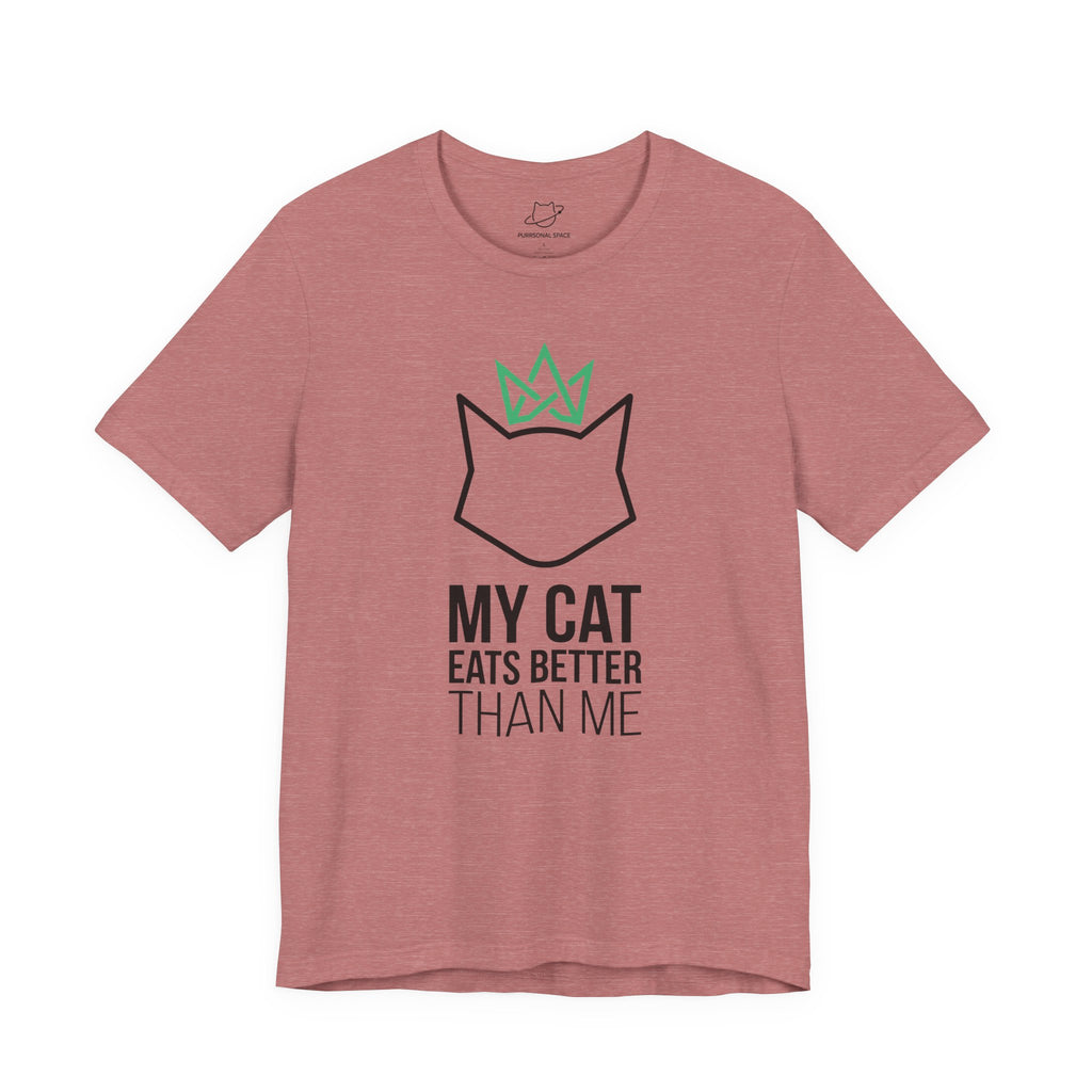 My Cat Eats Better Than Me T-Shirt - Adult Unisex