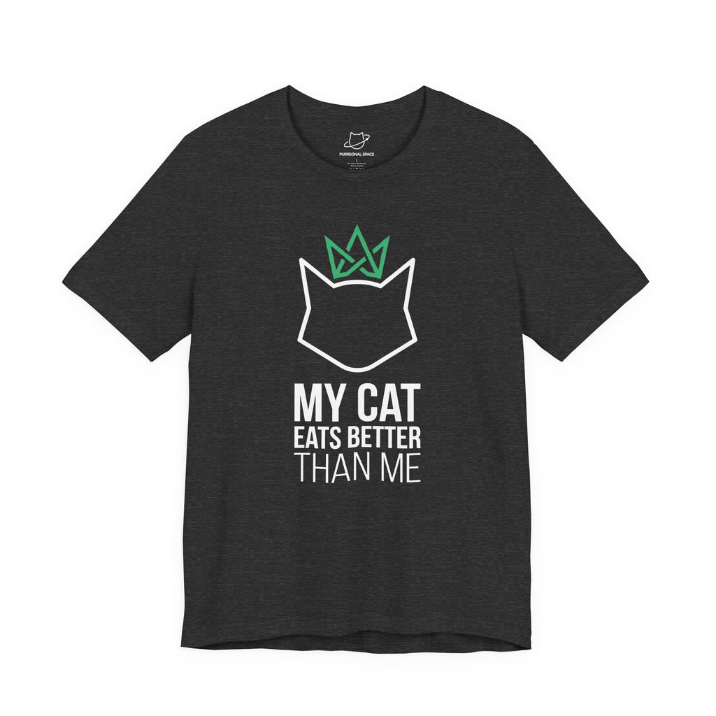My Cat Eats Better Than Me T-Shirt - Adult Unisex