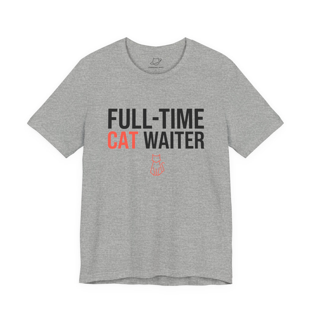 Full-Time Cat Waiter T-Shirt - Adult Unisex