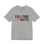 Full-Time Cat Waiter T-Shirt - Adult Unisex