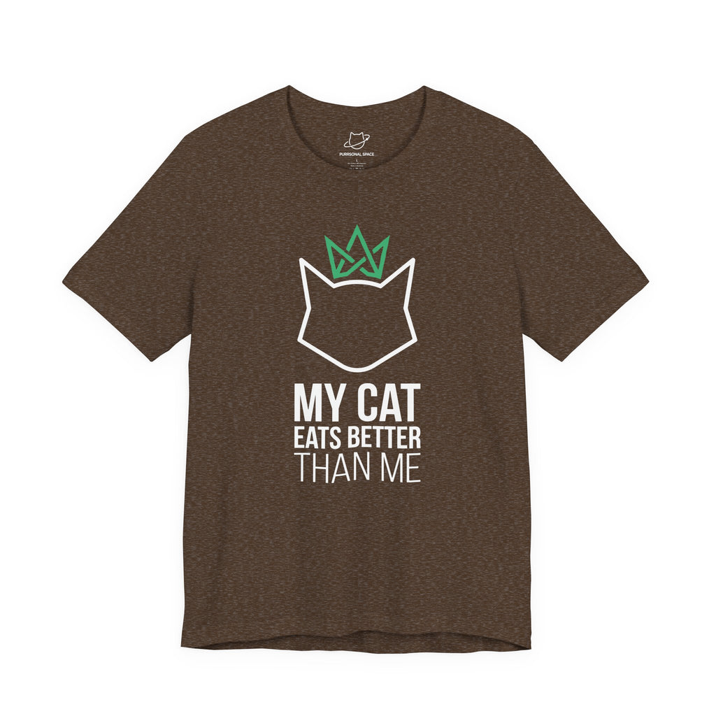 My Cat Eats Better Than Me T-Shirt - Adult Unisex