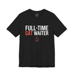 Full-Time Cat Waiter T-Shirt - Adult Unisex