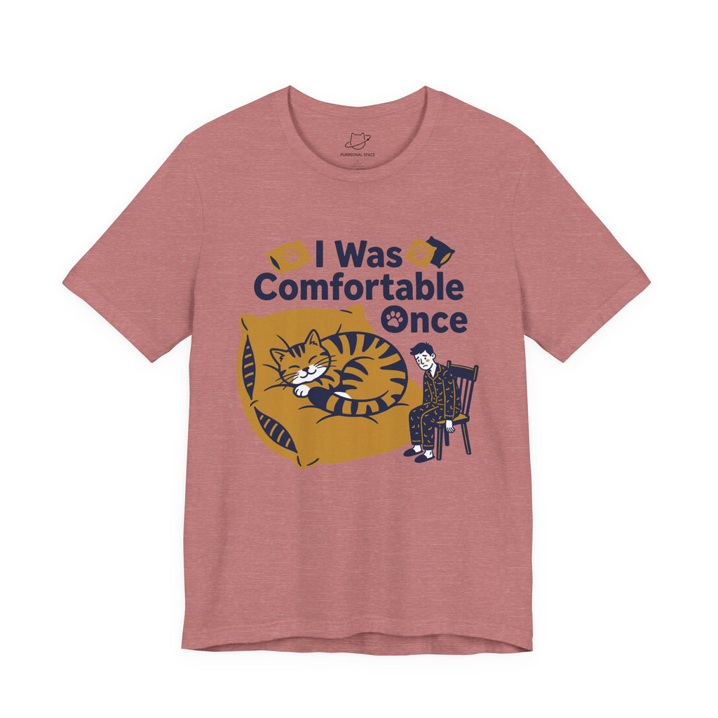 I Was Comfortable Once T-Shirt - Adult Unisex