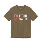 Full-Time Cat Waiter T-Shirt - Adult Unisex