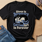 Sleep Is Temporary Cat Comfort Is Forever T-Shirt - Adult Unisex