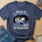Sleep Is Temporary Cat Comfort Is Forever T-Shirt - Adult Unisex